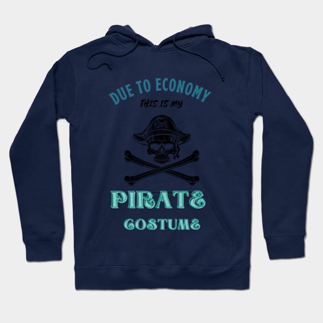 Due To The Economy This Is My Pirate Costume Hoodie by Adam4you